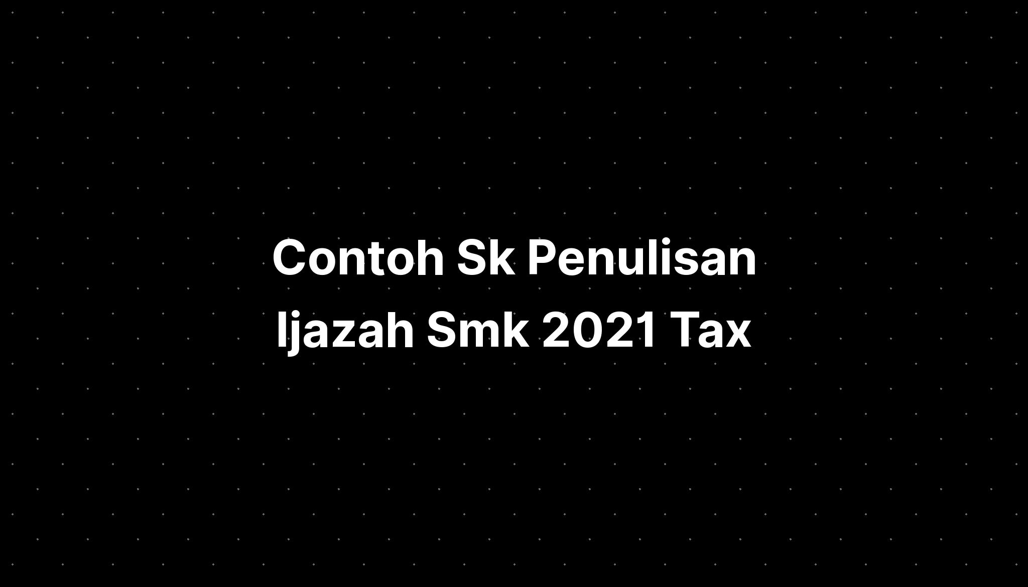 Contoh Sk Penulisan Ijazah Smk 2021 Tax - IMAGESEE